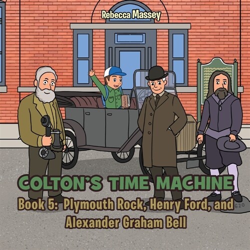 COLTONS TIME MACHINE Rebecca Massey Book 5: Plymouth Rock, Henry Ford, and Alexander Graham Bell (Paperback)