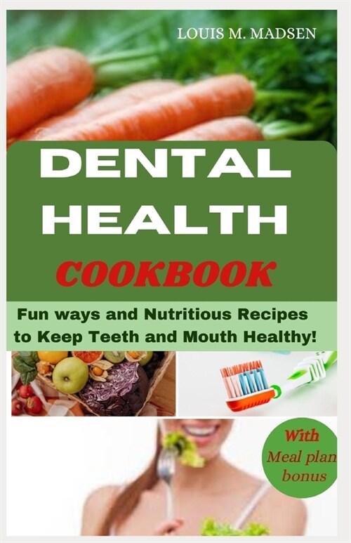 Dental Health Cookbook: Fun ways and Nutritious Recipes to keep Teeth and Mouth Healthy (Paperback)