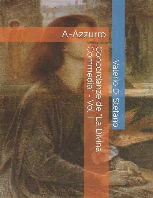 Concordanze de La Divina Commedia - Vol. I: A-Azzurro (Paperback)