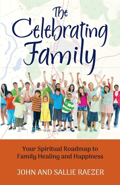 The Celebrating Family: Your Spiritual Roadmap to Family Healing and Happiness (Paperback)