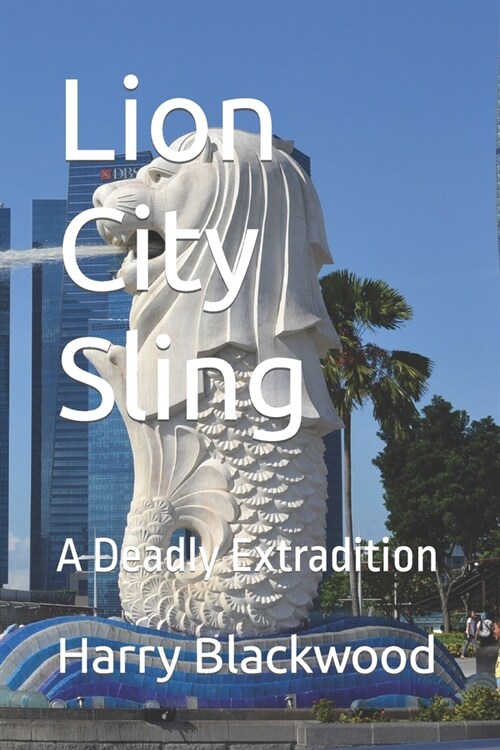 Lion City Sling: A Deadly Extradition (Paperback)