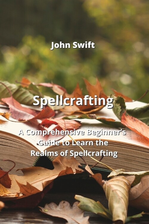 Spellcrafting: A Comprehensive Beginners Guide to Learn the Realms of Spellcrafting (Paperback)