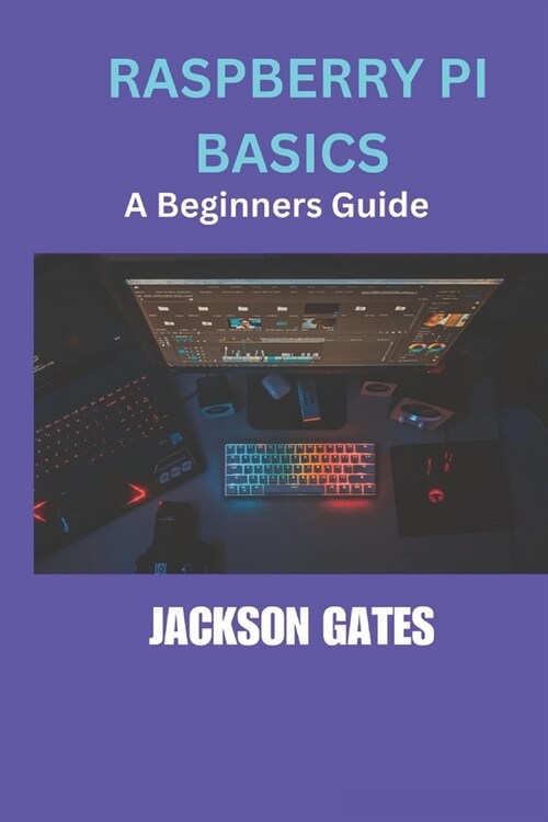 Raspberry Pi Basics: A Beginners Guides (Paperback)
