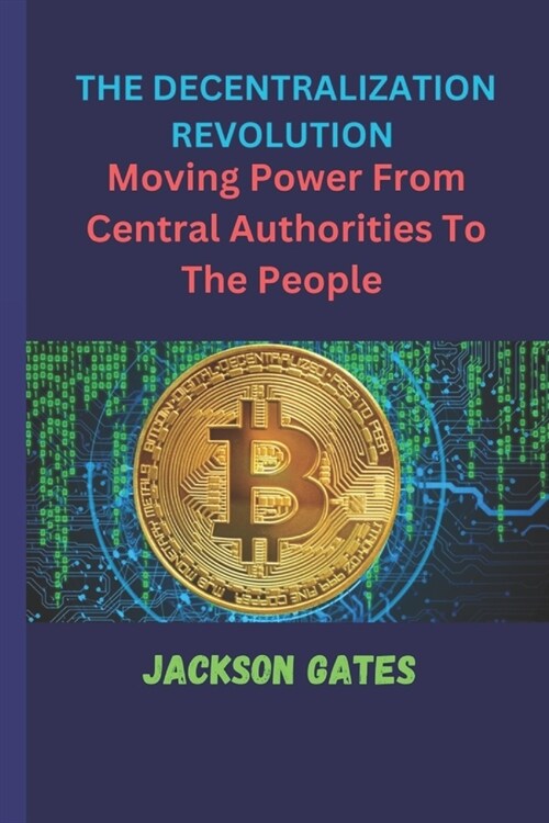 The Decentralization revolution: Moving power from central authorities to the people (Paperback)