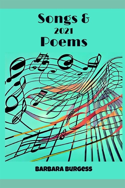 Songs & Poems 2021: My Songs entered in The U K Songwriting Contest 2021 and My poems. (Paperback)