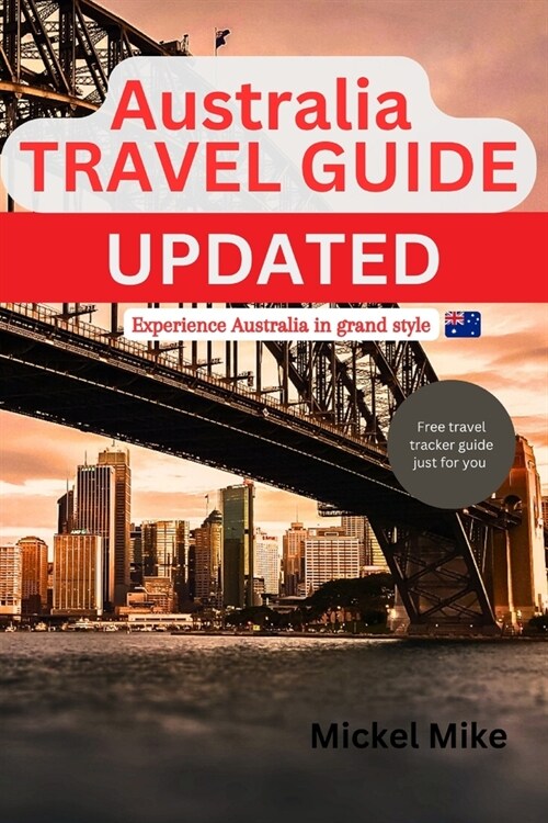 Australia Travel Guide Updated: Experience Australia in grand style (Paperback)