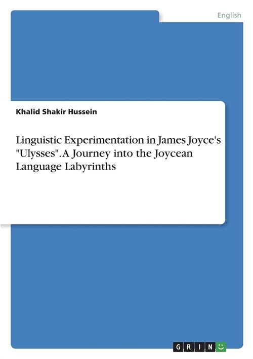Linguistic Experimentation in James Joyces Ulysses. A Journey into the Joycean Language Labyrinths (Paperback)