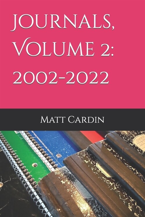 Journals, Volume 2: 2002-2022 (Paperback)
