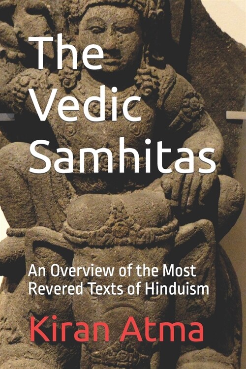 The Vedic Samhitas: An Overview of the Most Revered Texts of Hinduism (Paperback)