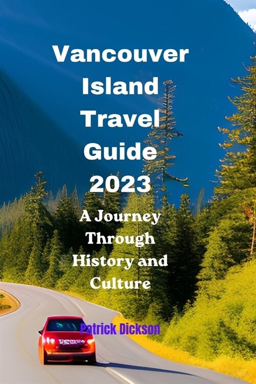 Vancouver Island Travel Guide 2023: A Journey Through History and Culture (Paperback)