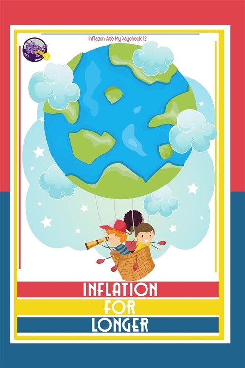 Inflation Ate My Paycheck 12: Inflation for Longer (Paperback)