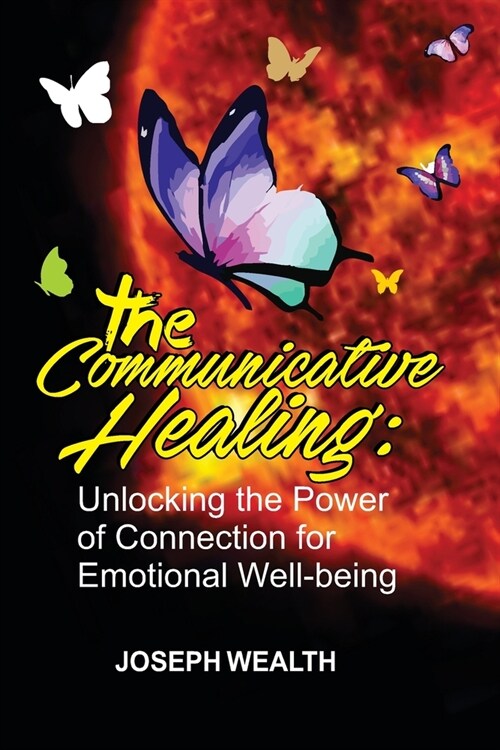 The Communicative Healing: : Unlocking the Power of Connection for Emotional Well-being (Paperback)