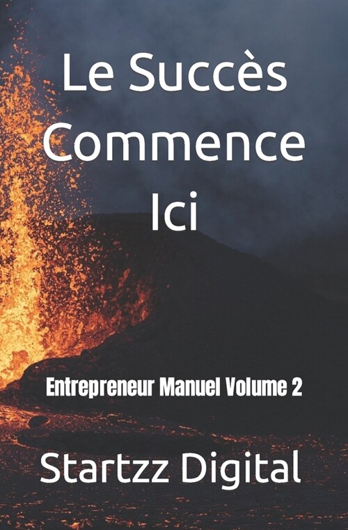 Le succ? commence ici: Entrepreneur Manuel Volume 2 (Paperback)