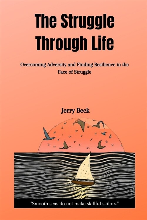 The Struggle Through Life: Overcoming Adversity and Finding Resilience in the Face of Struggle (Paperback)