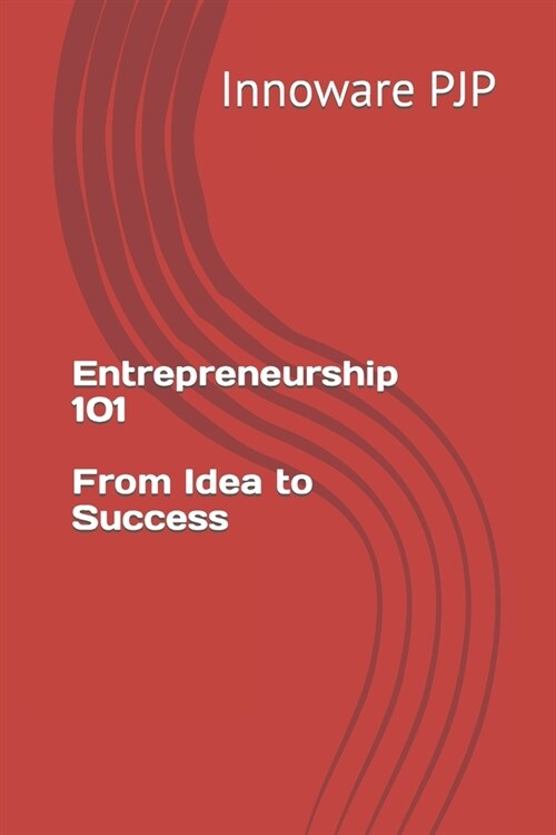 Entrepreneurship 101: From Idea to Success (Paperback)