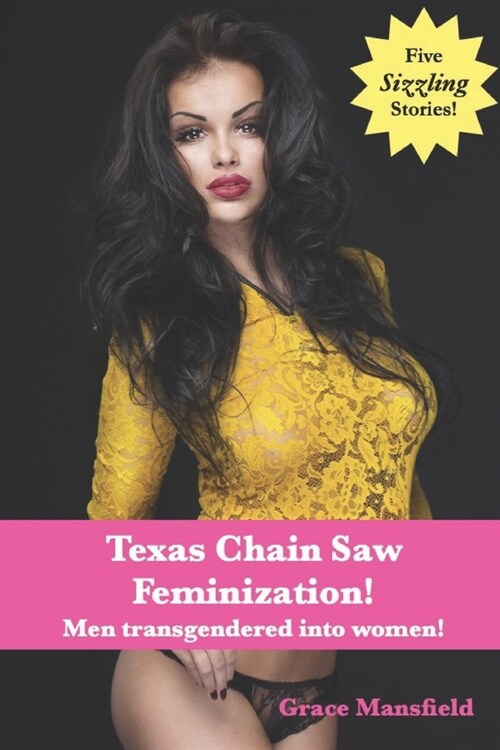 Texas Chain Saw Feminization!: The transformation of men into women! (Paperback)