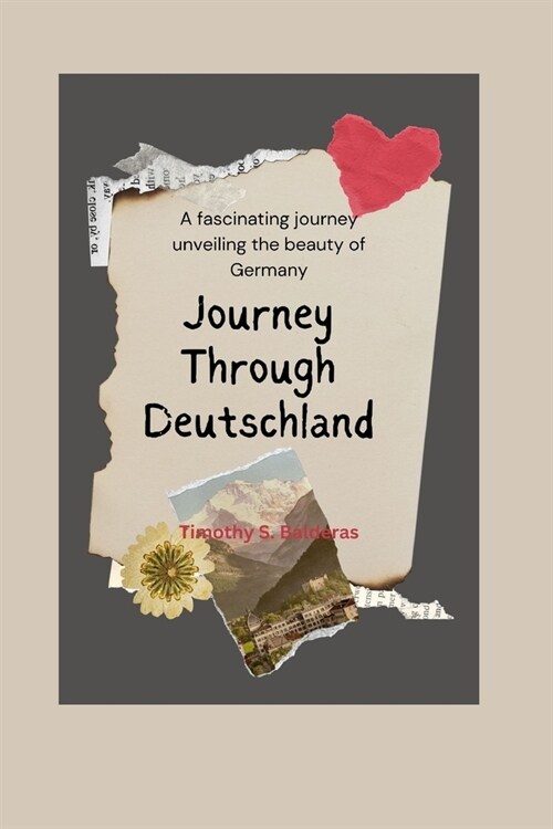 Journey Through Deutschland: A fascinating journey unveiling the beauty of Germany (Paperback)