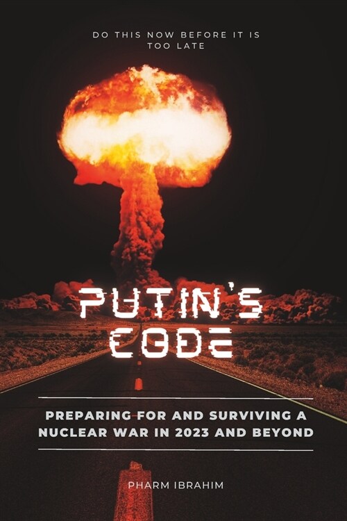 Putins Code: Preparing for and Surviving a Nuclear War in 2023 and Beyond (Paperback)