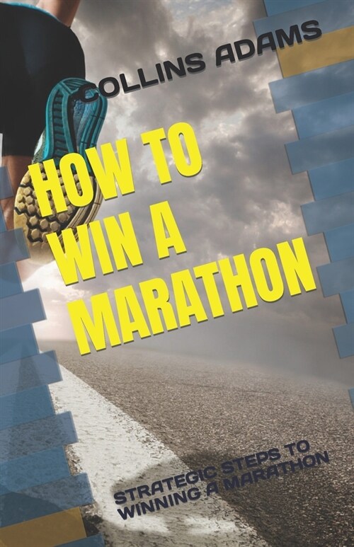 How to Win a Marathon: Strategic Steps to Winning a Marathon (Paperback)
