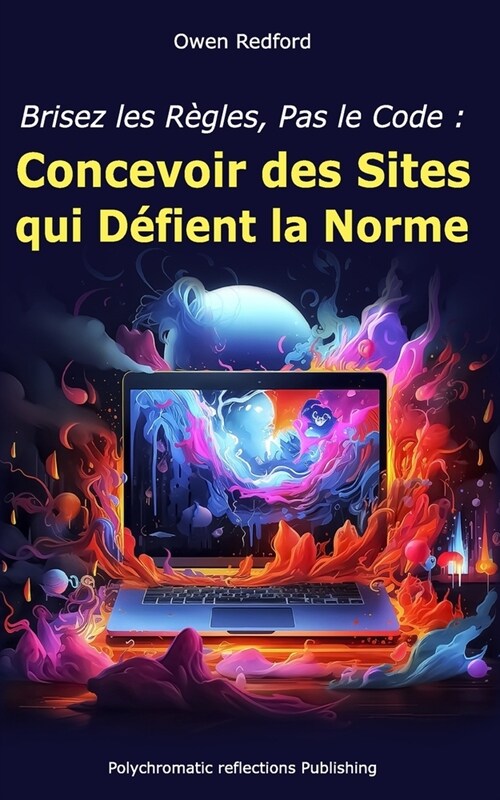 Brisez les R?les, Pas le Code: Concevoir des Sites qui D?ient la Norme (Paperback)