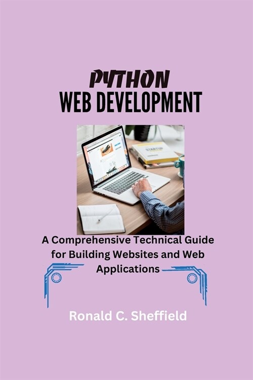 Python Web Development: A Comprehensive Technical Guide for Building Websites and Web Applications (Paperback)