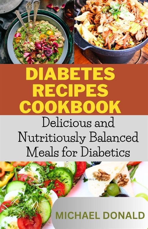 Diabetes Recipes Cookbook: Delicious and Nutritiously Balanced Meals for Diabetics (Paperback)