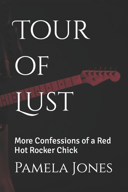 Tour of Lust: More Confessions of a Red Hot Rocker Chick (Paperback)