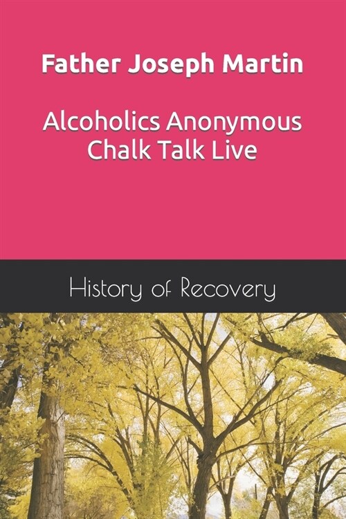 Father Joseph Martin Alcoholics Anonymous Chalk Talk Live (Paperback)