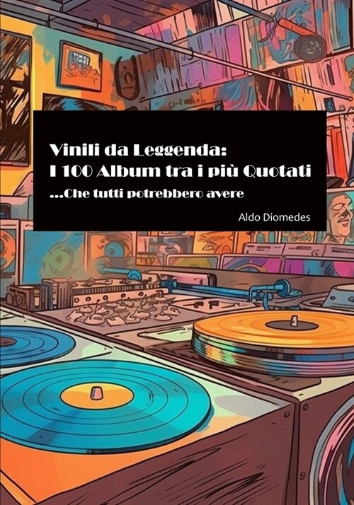 Vinili da Leggenda: I 100 Album tra i pi?Quotati: ...Che tutti potrebbero avere (Paperback)