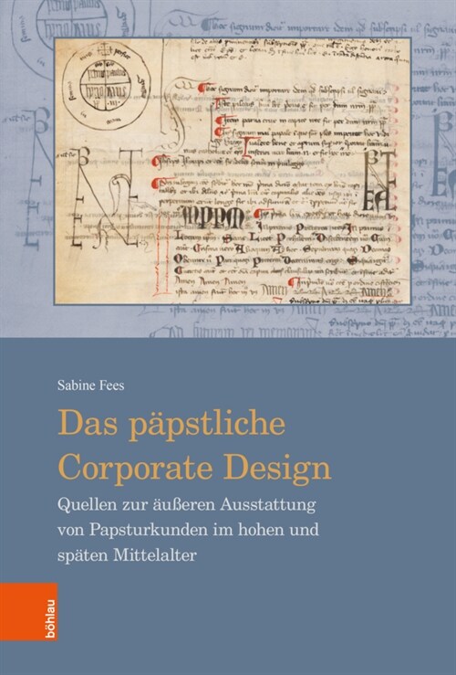 Das Papstliche Corporate Design: Quellen Zur Ausseren Ausstattung Von Papsturkunden Im Hohen Und Spaten Mittelalter (Hardcover)