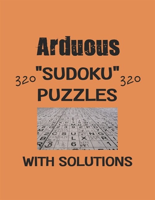 Arduous 320 Sudoku Puzzles with solutions: Have a blast with Sudoku puzzles (Paperback)