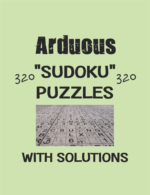 Arduous 320 Sudoku Puzzles with solutions: Have a blast with Sudoku puzzles (Paperback)