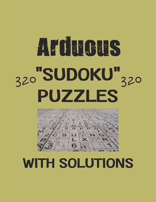 Arduous 320 Sudoku Puzzles with solutions: Have a blast with Sudoku puzzles (Paperback)