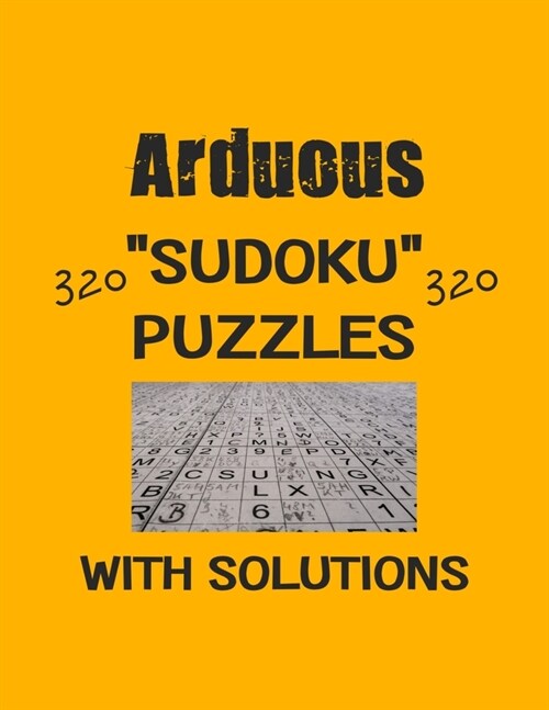 Arduous 320 Sudoku Puzzles with solutions: Have a blast with Sudoku puzzles (Paperback)
