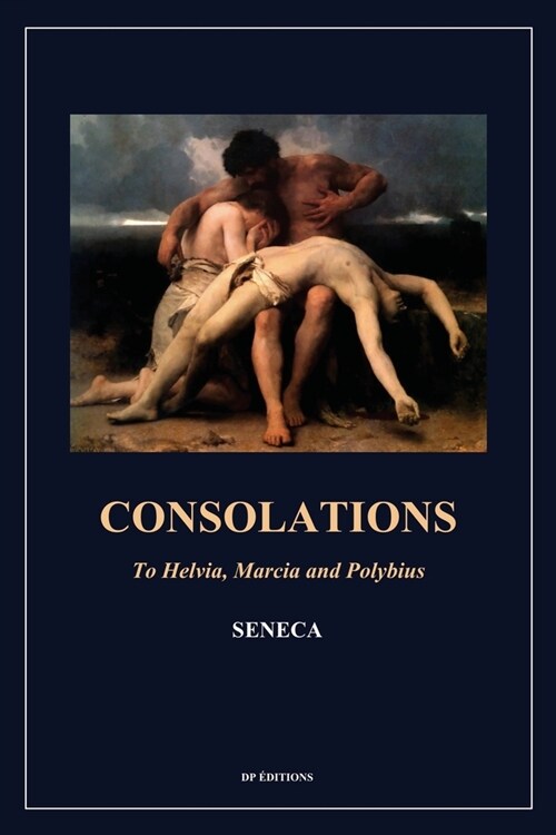 Consolations: To Helvia, Marcia and Polybius (Easy to Read Layout) (Paperback)