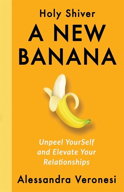 A New Banana: Unpeel YourSelf and Elevate Your Relationships (Paperback)