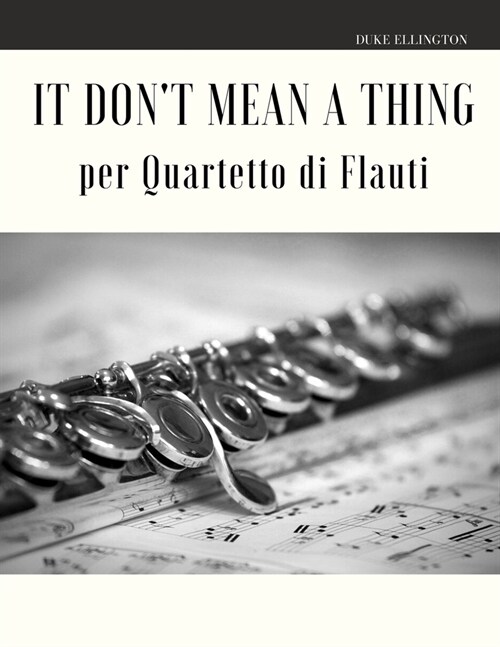 It Dont Mean a Thing per Quartetto di Flauti (Paperback)