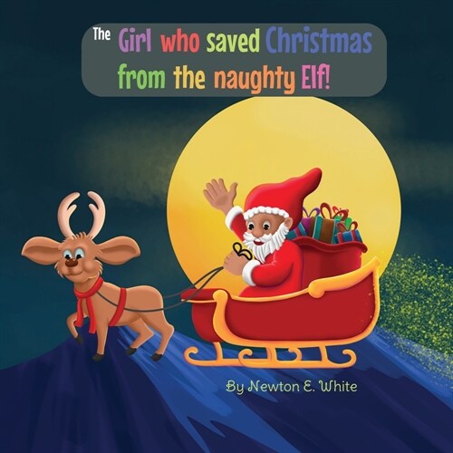 The Girl who saved Christmas from the naughty Elf! (Paperback)