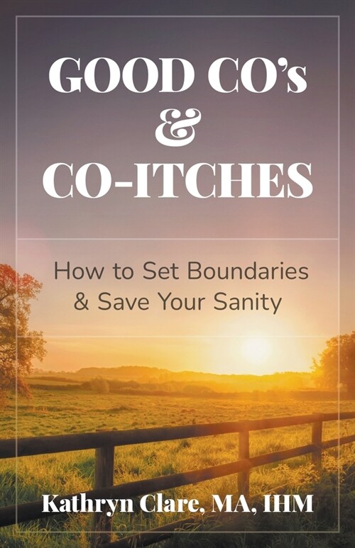 Good Cos & Co-Itches: How to Set Boundaries & Save Your Sanity (Paperback)