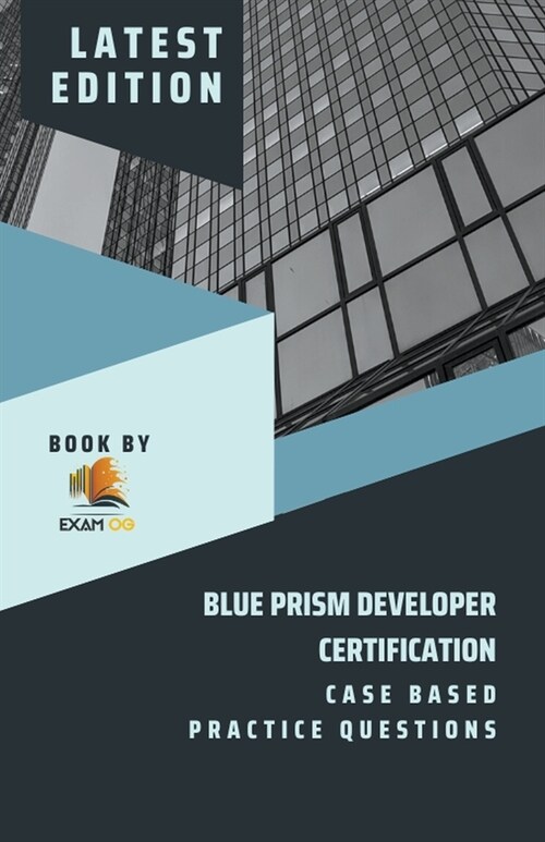 Blue Prism Developer Certification Case Based Practice Question - Latest 2023 (Paperback)