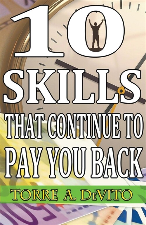 10 Skills That Continue to Pay You Back (Paperback)