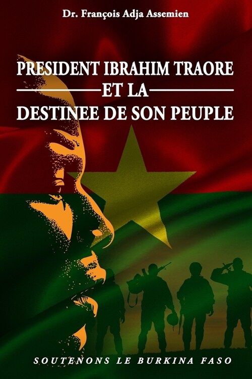 President Ibrahim Traore Et La Destinee de Son Peuple: Soutenons Le Burkina Faso (Paperback)