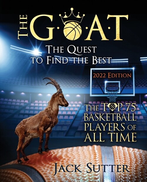 The G.O.A.T - The Quest to Find the Best: The Top 75 Basketball Players of All Time (Paperback, 2022)
