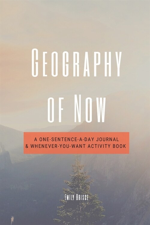 Geography of Now: A One-Sentence-a-Day Journal & Whenever-You-Want Activity Book (Paperback)