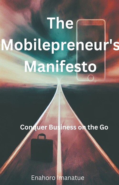 The Mobilepreneurs Manifesto: Conquer Business on the Go (Paperback)