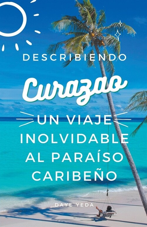 Descubriendo Curazao: un viaje inolvidable al para?o caribe? (Paperback)