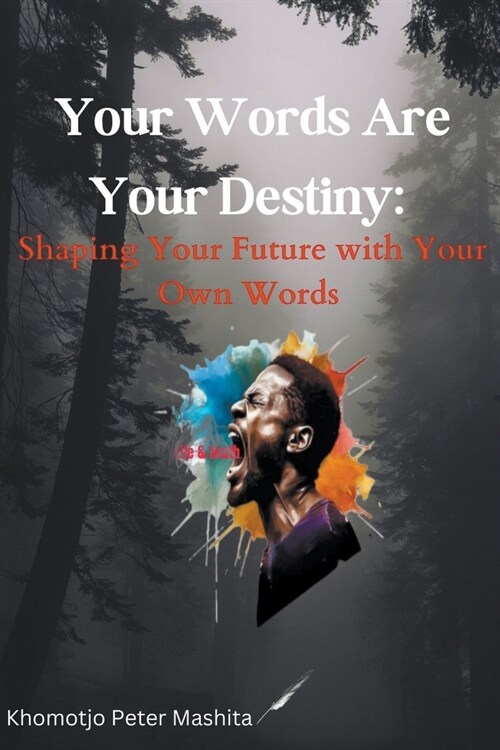 Your Words Are Your Destiny: Shaping Your Future with Your Own Words (Paperback)