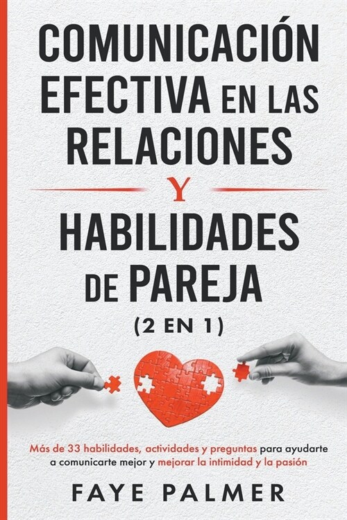 Comunicaci? Efectiva en las Relaciones y Habilidades de Pareja: M? de 33 habilidades, actividades y preguntas para ayudarte a comunicarte mejor y me (Paperback)