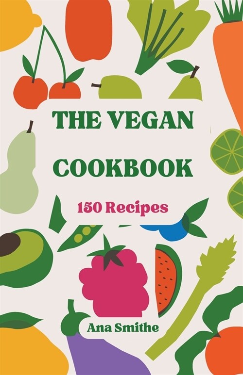 The Vegan Cookbook 150 Recipes (Paperback)