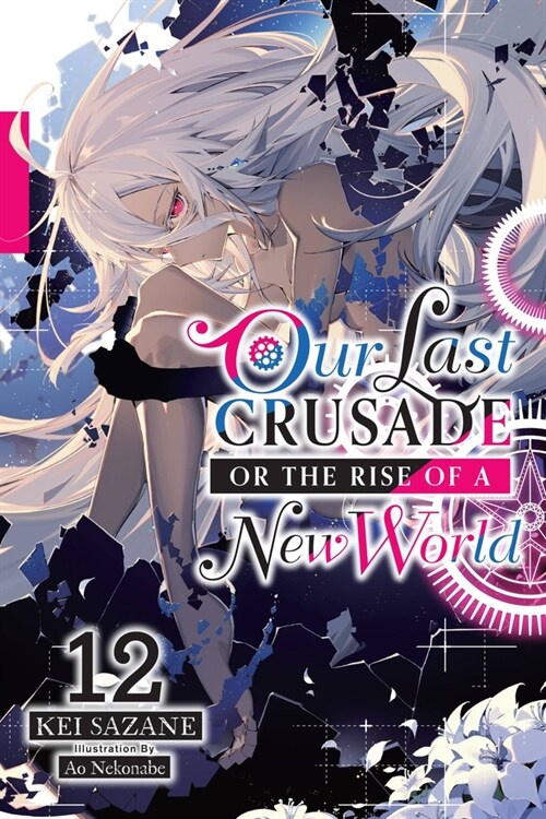 Our Last Crusade or the Rise of a New World, Vol. 12 (Light Novel): Volume 12 (Paperback)